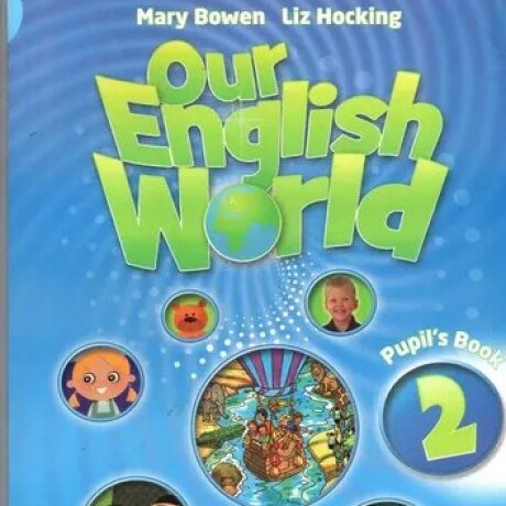 OUR ENGLISH WORLD - PUPIL S BOOK OUR ENGLISH WORLD - PUPIL S BOOK