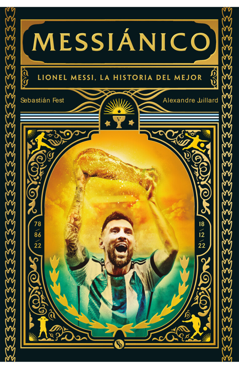 Messiánico. Lionel Messi, la historia del mejor 