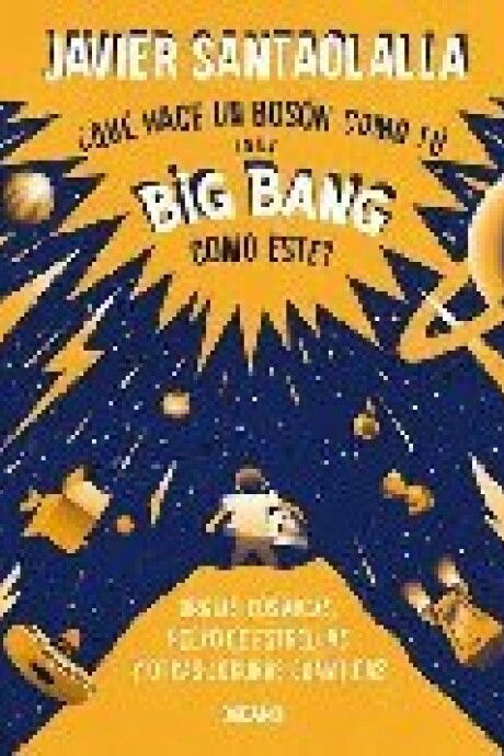 QUE HACE UN BOSON COMO TU EN UN BIG BANG COMO ESTE? QUE HACE UN BOSON COMO TU EN UN BIG BANG COMO ESTE?