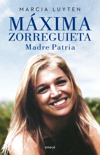 Máxima Zorreguieta. Madre Patria Máxima Zorreguieta. Madre Patria