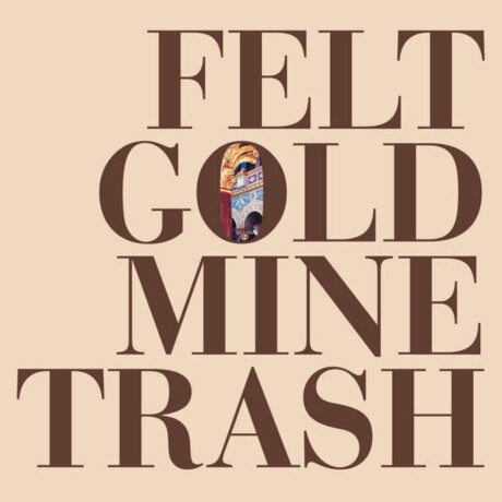 Felt - Gold Mine Trash - Vinilo Felt - Gold Mine Trash - Vinilo