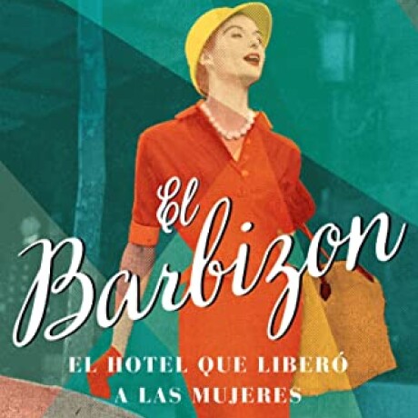 EL BARBIZON. EL HOTEL QUE LIBERÓ A LAS MUJERES EL BARBIZON. EL HOTEL QUE LIBERÓ A LAS MUJERES