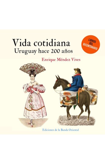 Vida cotidiana. Uruguay hace 200 años Vida cotidiana. Uruguay hace 200 años