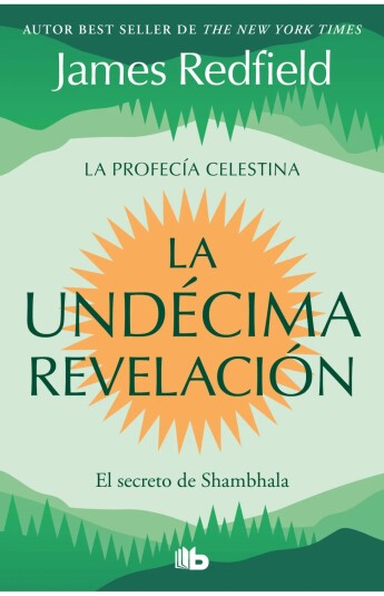 La Undécima Revelación. La Profecía Celestina 03 La Undécima Revelación. La Profecía Celestina 03