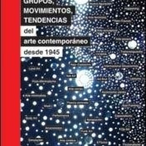 Grupos, Movimientos, Tendencias. Del Arte Contemporaneo Desde 1945 Grupos, Movimientos, Tendencias. Del Arte Contemporaneo Desde 1945