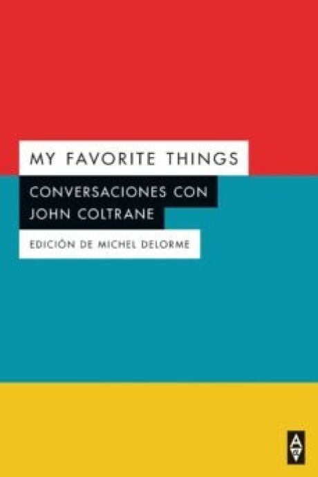 MY FAVORITE THINGS: CONVERSACIONES CON JOHN COLTRANE MY FAVORITE THINGS: CONVERSACIONES CON JOHN COLTRANE