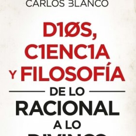 DIOS, CIENCIA Y FILOSOFIA: DE LO RACIONAL A LO DIVINO DIOS, CIENCIA Y FILOSOFIA: DE LO RACIONAL A LO DIVINO