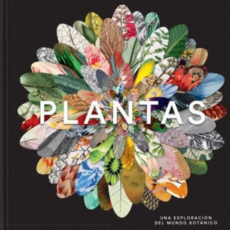 PLANTAS. UNA EXPLORACION DEL MUNDO BOTANICO PLANTAS. UNA EXPLORACION DEL MUNDO BOTANICO