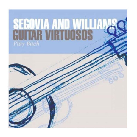 Andres Segovia / John Williamsguitar Virtuosos Play Bachcd Andres Segovia / John Williamsguitar Virtuosos Play Bachcd