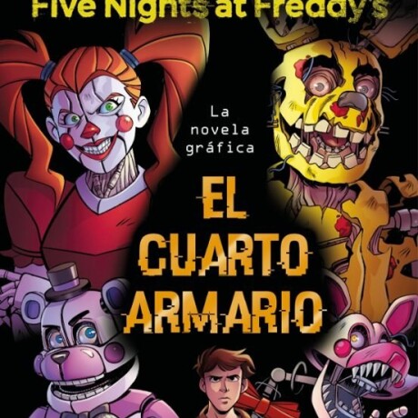 FIVE NIGHTS AT FREDDY S. LA NOVELA GR FICA - EL CUARTO ARMARIO FIVE NIGHTS AT FREDDY S. LA NOVELA GR FICA - EL CUARTO ARMARIO