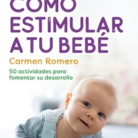 COMO ESTIMULAR A TU BEBE COMO ESTIMULAR A TU BEBE