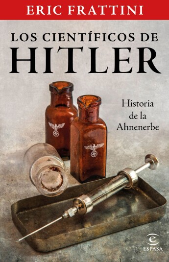 Los científicos de Hitler. Historia de la Ahnenerbe Los científicos de Hitler. Historia de la Ahnenerbe