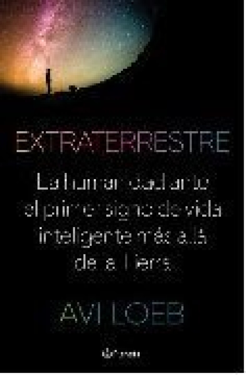 EXTRATERRESTRE LA HUMANIDAD ANTE EL PRIMER SIGNO DE VIDA INTELIGENTE MAS ALLA DE LA TIERRA 