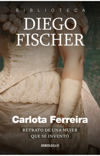 Carlota Ferreira. Retrato de una mujer que se inventó Carlota Ferreira. Retrato de una mujer que se inventó