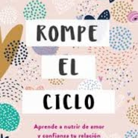 ROMPE EL CICLO ROMPE EL CICLO