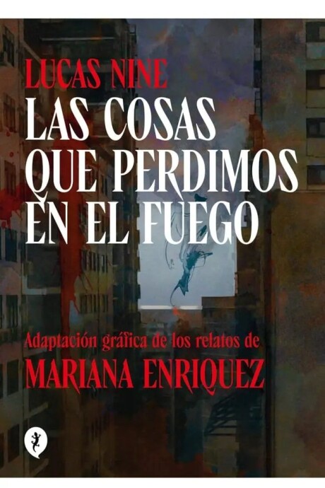 LAS COSAS QUE PERDIMOS EN EL FUEGO ( NOVELA GRAFICA) LAS COSAS QUE PERDIMOS EN EL FUEGO ( NOVELA GRAFICA)