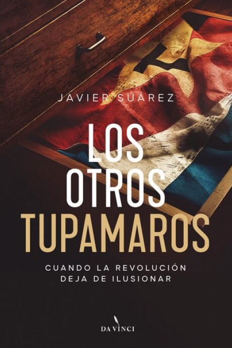 OTROS TUPAMAROS, LOS. CUANDO LA REVOLUCION DEJA DE ILUSIONAR OTROS TUPAMAROS, LOS. CUANDO LA REVOLUCION DEJA DE ILUSIONAR