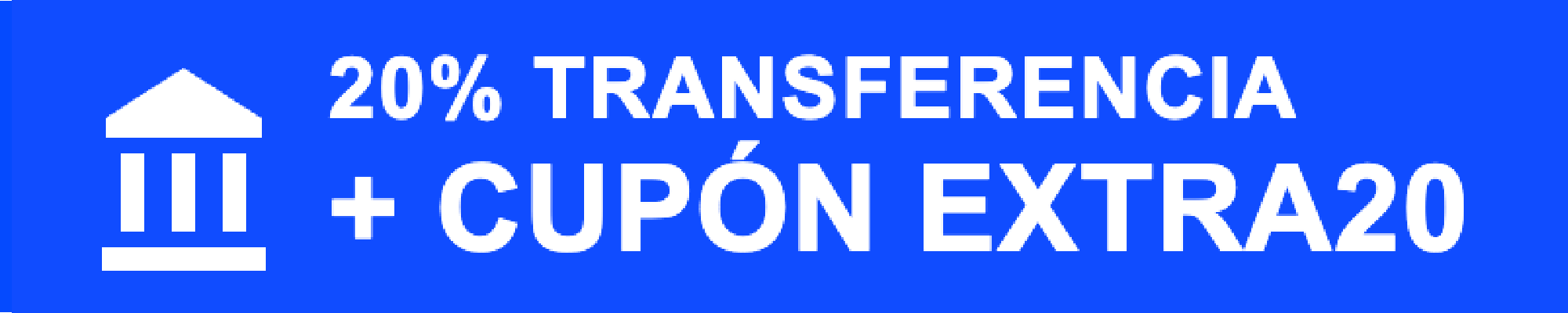 20%OFF Transferencia + EXTRA20