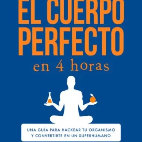 EL CUERPO PERFECTO EN 4 HORAS EL CUERPO PERFECTO EN 4 HORAS