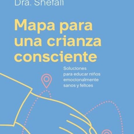 MAPA PARA UNA CRIANZA CONSCIENTE MAPA PARA UNA CRIANZA CONSCIENTE