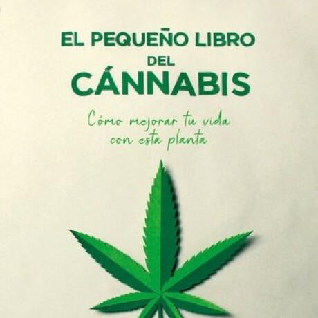 EL PEQUEÑO LIBRO DEL CANNABIS EL PEQUEÑO LIBRO DEL CANNABIS