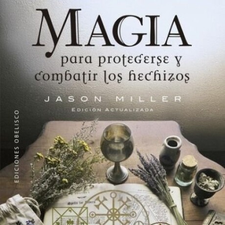 MAGIA PARA PROTEGERSE Y COMBATIR LOS HECHIZOS MAGIA PARA PROTEGERSE Y COMBATIR LOS HECHIZOS
