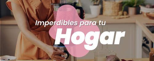 IMPERDIBLES PARA TU HOGAR