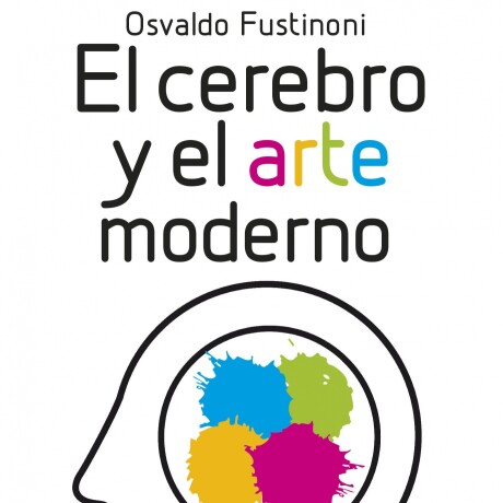 CEREBRO Y EL ARTE MODERNO, EL CEREBRO Y EL ARTE MODERNO, EL