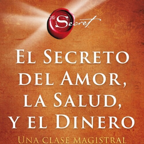 El Secreto Del Amor, La Salud, Y El Dinero El Secreto Del Amor, La Salud, Y El Dinero