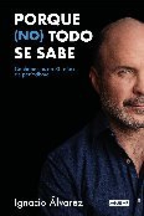 PORQUE (NO) TODO SE SABE (IGNACIO ALVAREZ) PORQUE (NO) TODO SE SABE (IGNACIO ALVAREZ)