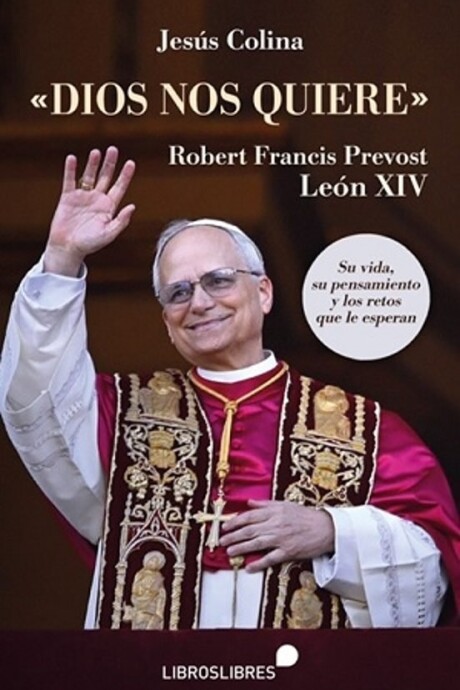 DIOS NOS QUIERE. LEON XIV SU VIDA Y SU PENSAMIENTO DIOS NOS QUIERE. LEON XIV SU VIDA Y SU PENSAMIENTO