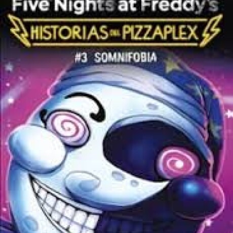 FIVE NIGHTS AT FREDDYS, HISTORIAS DEL PIZZAPLEX 3 SOMNIFOBIA FIVE NIGHTS AT FREDDYS, HISTORIAS DEL PIZZAPLEX 3 SOMNIFOBIA