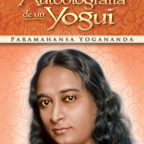 AUTOBIOGRAFIA DE UN YOGUI AUTOBIOGRAFIA DE UN YOGUI