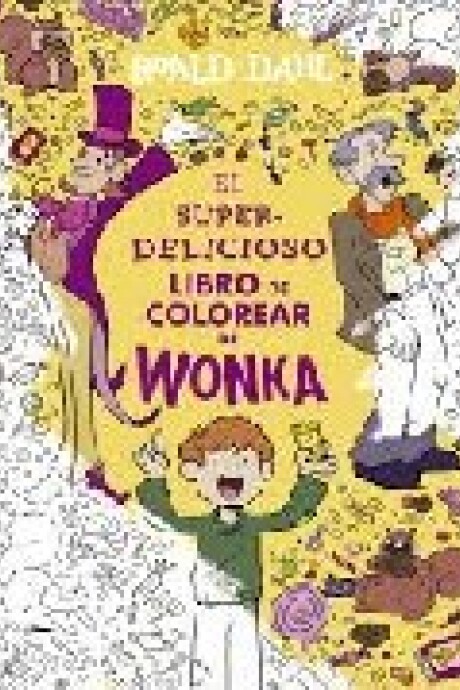 EL SUPERDELICIOSO LIBRO DE COLOREAR DE WONKA EL SUPERDELICIOSO LIBRO DE COLOREAR DE WONKA