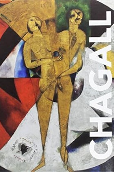 CHAGALL: LOS AÑOS DECISIVOS, 1911-1919 CHAGALL: LOS AÑOS DECISIVOS, 1911-1919