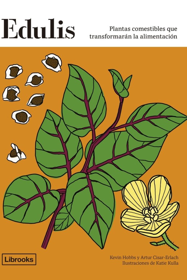 Edulis. Plantas Comestibles Que Transformarán La Alimentació Edulis. Plantas Comestibles Que Transformarán La Alimentació