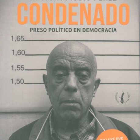 CONDENADO. PRESO POLITICO EN DEMOCRACIA CONDENADO. PRESO POLITICO EN DEMOCRACIA