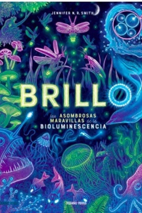 BRILLO LAS ASOMBROSAS MARAVILLAS DE LA BIOLUMINISCENCIA BRILLO LAS ASOMBROSAS MARAVILLAS DE LA BIOLUMINISCENCIA