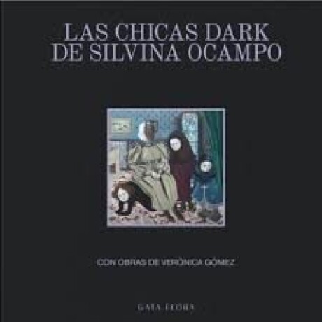 CHICAS DARK DE SILVINA OCAMPO, LAS CHICAS DARK DE SILVINA OCAMPO, LAS