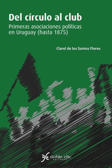 DEL CIRCULO AL CLUB. PRIMERAS ASOCIACIONES POLITICAS EN URUGUAY (HASTA 1875) DEL CIRCULO AL CLUB. PRIMERAS ASOCIACIONES POLITICAS EN URUGUAY (HASTA 1875)
