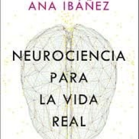 NEUROCIENCIA PARA LA VIDA REAL NEUROCIENCIA PARA LA VIDA REAL
