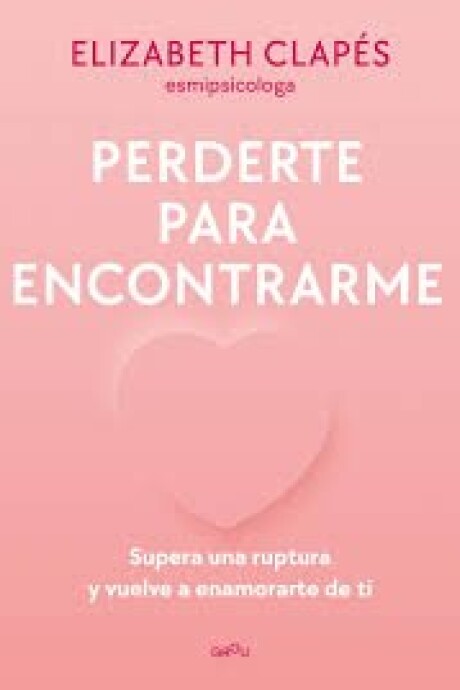 PERDERTE PARA ENCONTRARME PERDERTE PARA ENCONTRARME