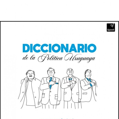 DICCIONARIO DE LA POLITICA URUGUAYA DICCIONARIO DE LA POLITICA URUGUAYA