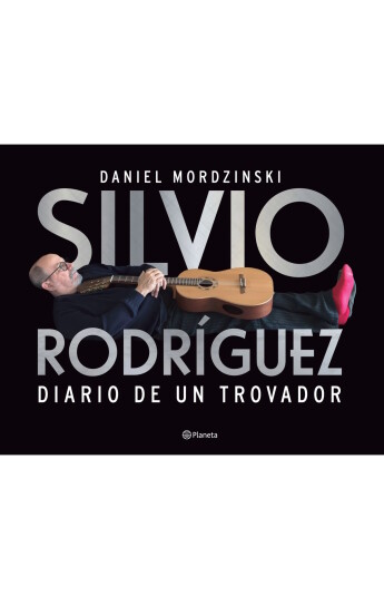 Silvio Rodríguez. Diario de un trovador Silvio Rodríguez. Diario de un trovador
