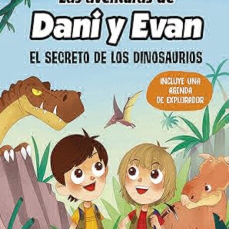 DANI Y EVAN 1 EL SECRETO DE LOS DINOSAURIOS DANI Y EVAN 1 EL SECRETO DE LOS DINOSAURIOS