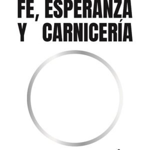 Fe, Esperanza Y Carniceria Fe, Esperanza Y Carniceria