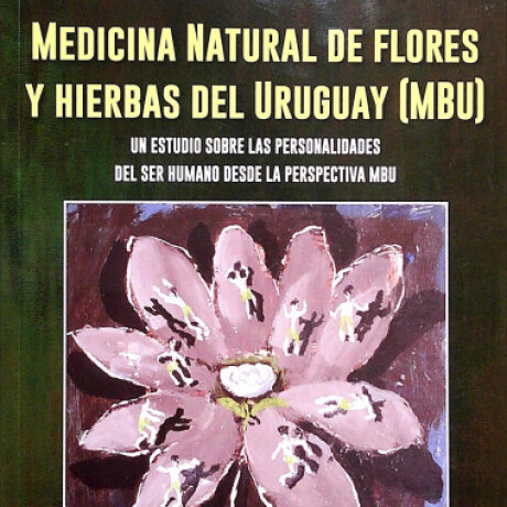 MEDICINA NATURAL DE FLORES Y HIERBAS DEL URUGUAY MEDICINA NATURAL DE FLORES Y HIERBAS DEL URUGUAY