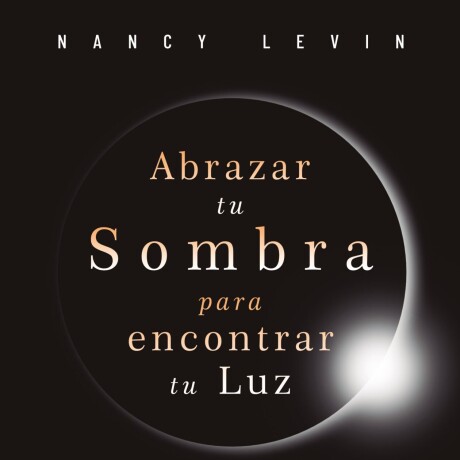 ABRAZAR TU SOMBRA PARA ENCONTRAR TU LUZ ABRAZAR TU SOMBRA PARA ENCONTRAR TU LUZ