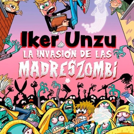 LA INVASION DE LAS MADRES ZOMBI LA INVASION DE LAS MADRES ZOMBI