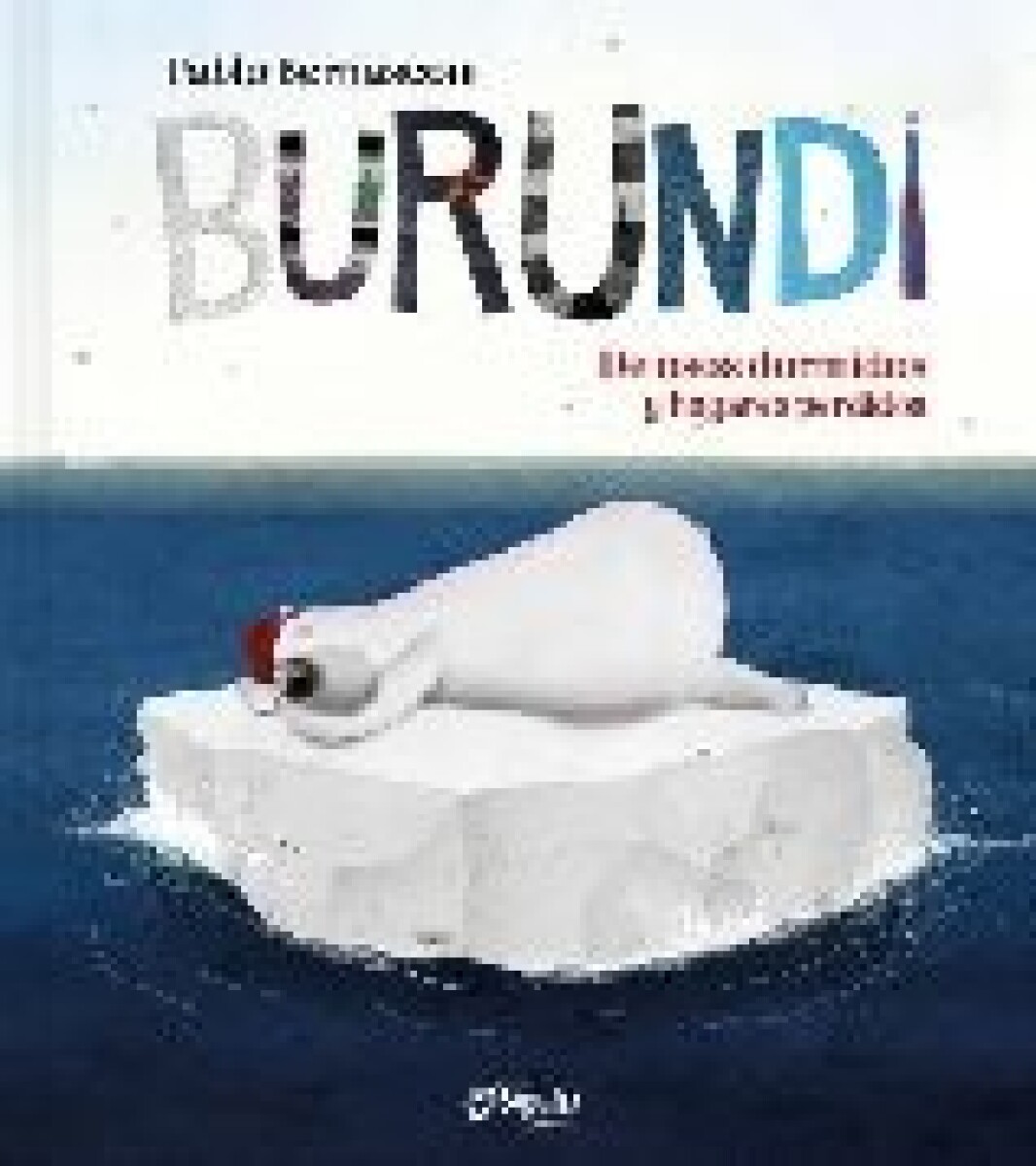 BURUNDI : DE OSOS DORMIDOS Y HOGARES PERDIDOS 